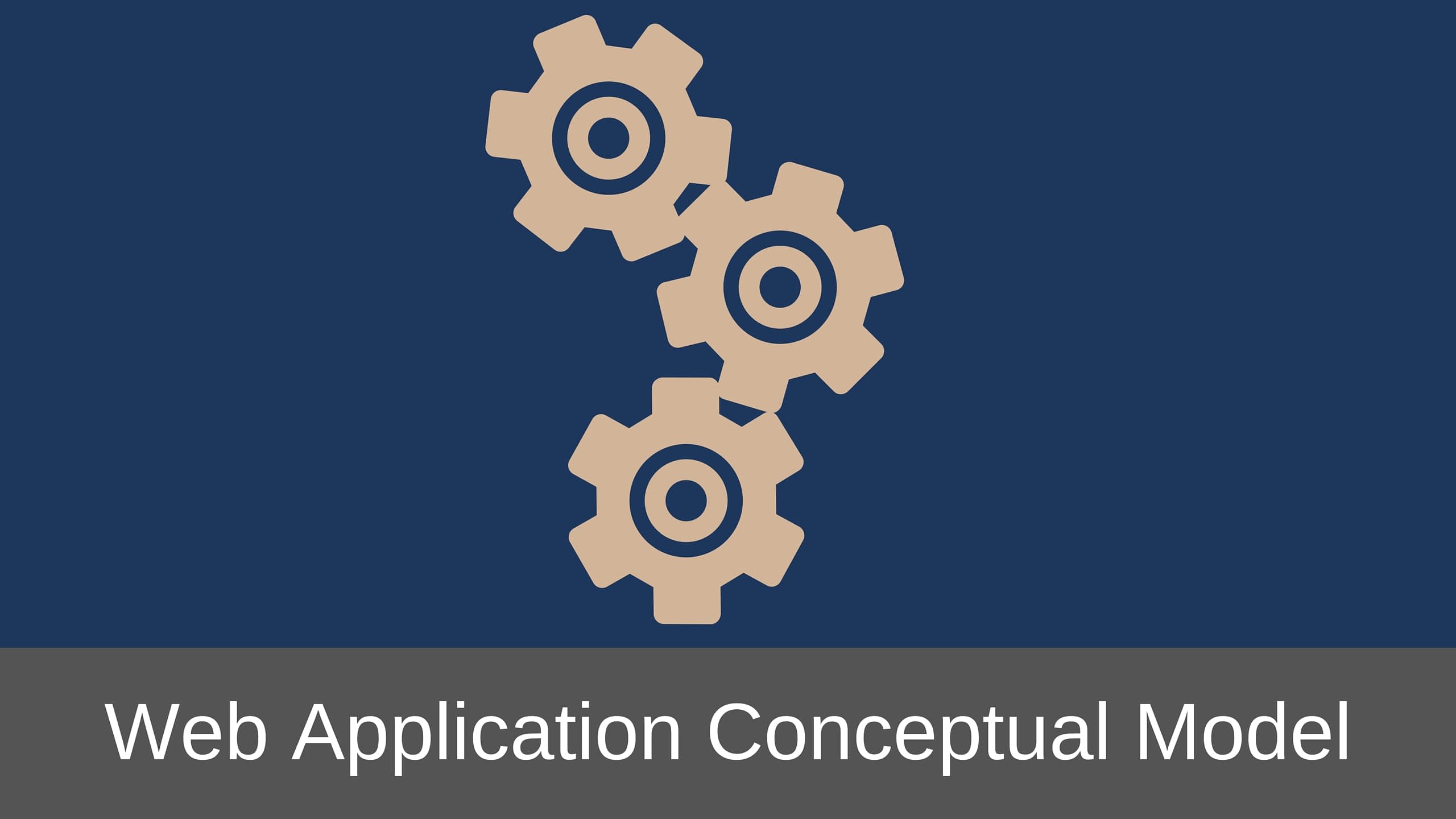 Conceptual Model – The Critical Part of Web Application Design