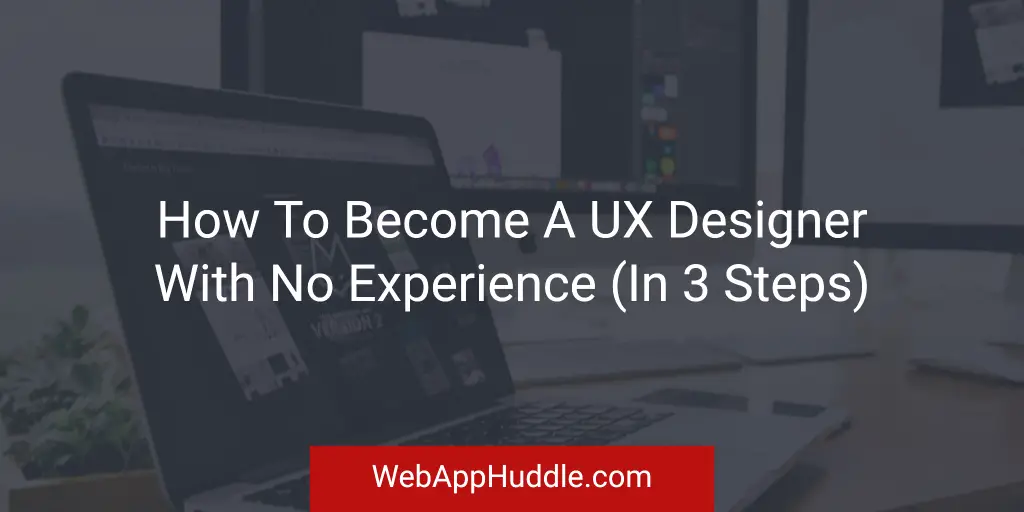 How To Become A UX Designer With No Experience
